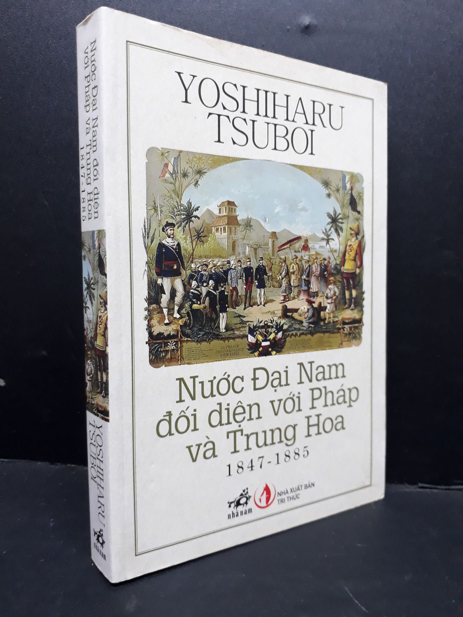 Nước Đại Nam đối diện với Pháp và Trung Quốc 1847 - 1885 mới 90% bẩn bìa 2014 HCM1710 Yoshiharu Tsuboi LỊCH SỬ - CHÍNH TRỊ - TRIẾT HỌC