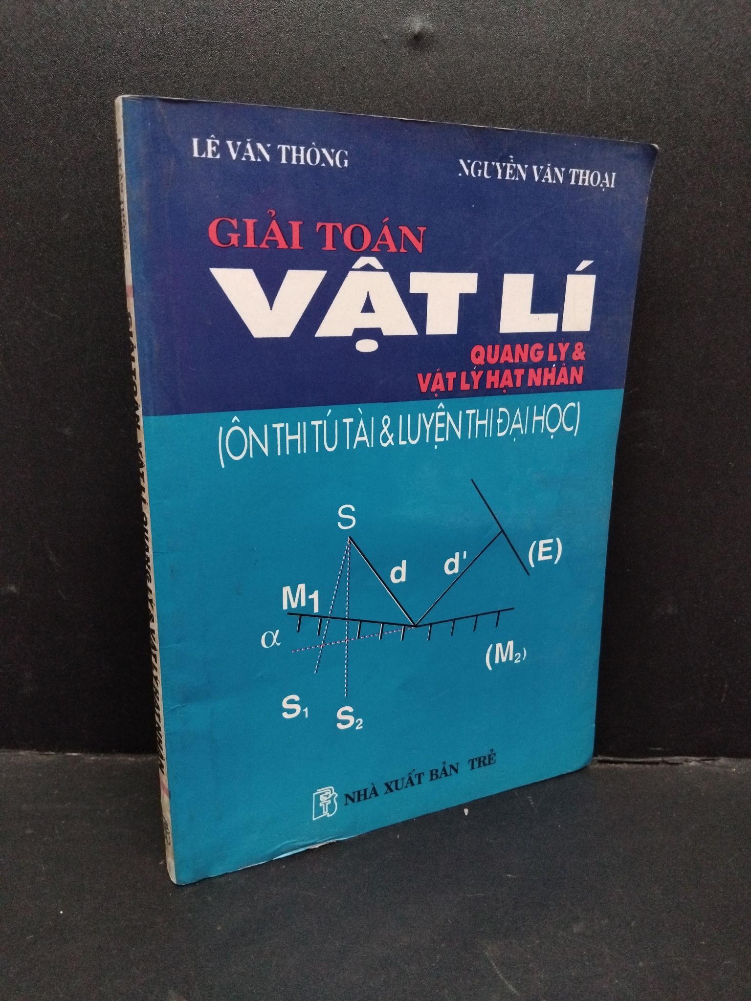 Giải toán vật lí quang lý và vật lý hạt nhân mới 80% bẩn bìa, ố vàng 2000 HCM1710 Lê Văn Thông, Nguyễn Văn Thoại GIÁO TRÌNH, CHUYÊN MÔN