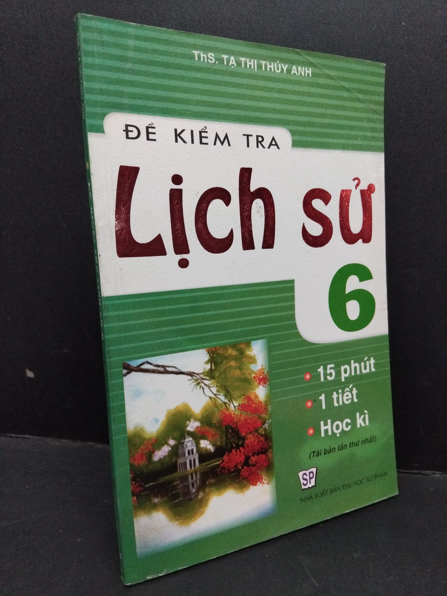 Đề kiểm tra lịch sử 6 - 15 phút, 1 tiết, học kì mới 80% ố bẩn nhẹ 2013 HCM1710 Ths. Tạ Thị Thúy Anh GIÁO TRÌNH, CHUYÊN MÔN