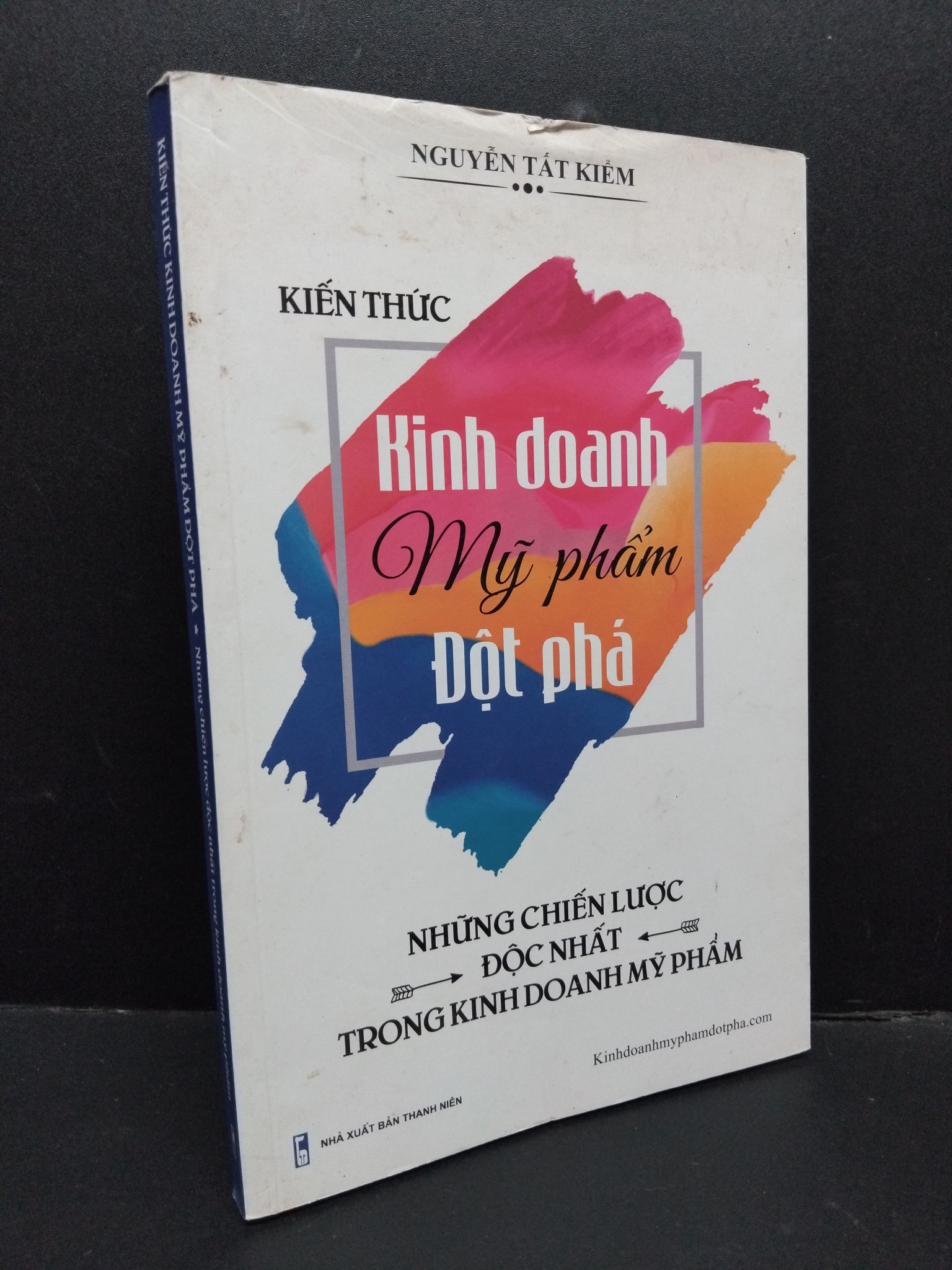 Kiến thức kinh doanh mỹ phẩm đột phá - Những chiến lược độc nhất trong kinh doanh mỹ phẩm mới 80% ố bẩn 2018 HCM1710 Nguyễn Tất Kiểm MARKETING KINH DOANH