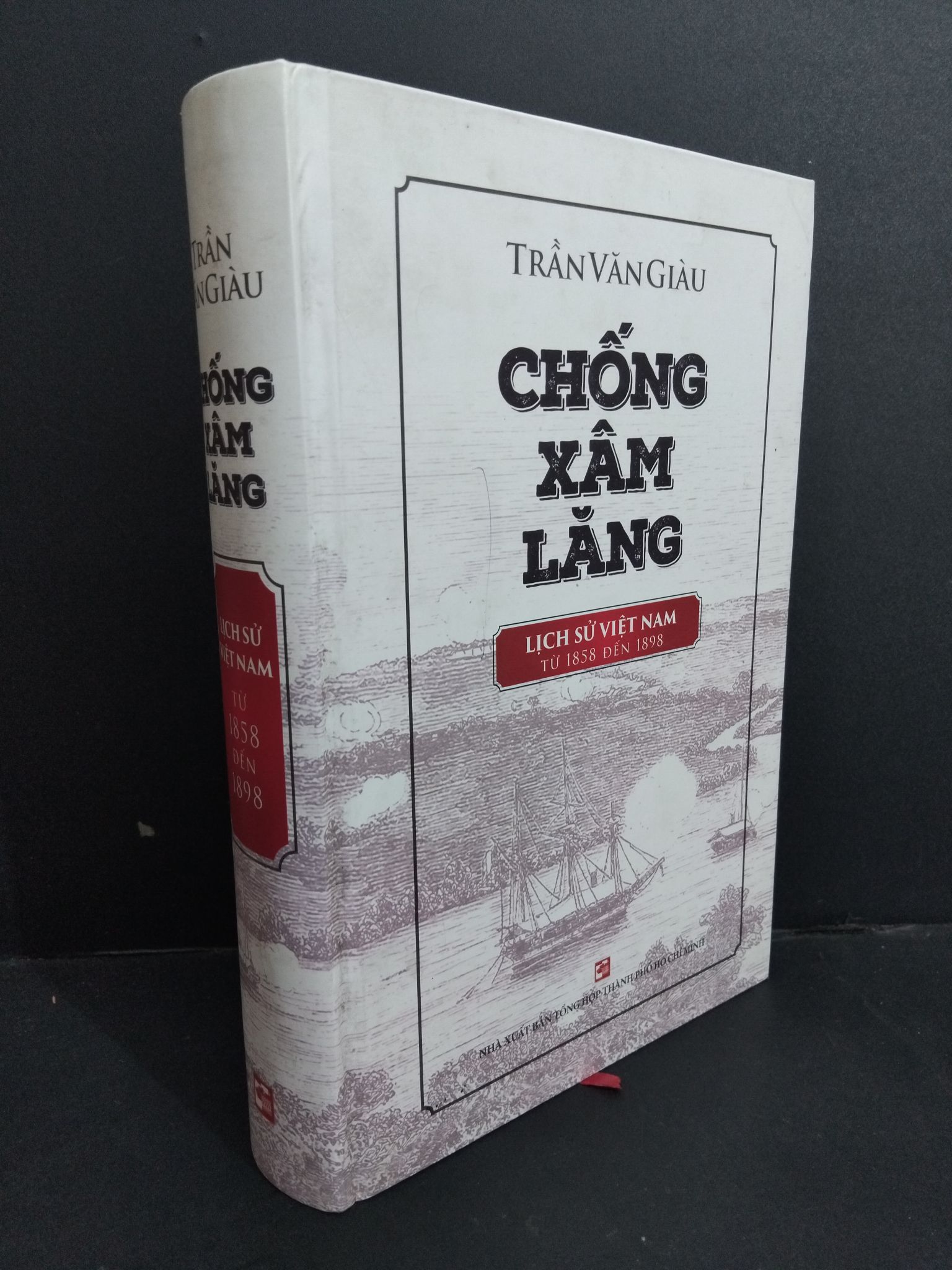 Chống xâm lăng lịch sử Việt Nam từ 1858 đến 1898 (bìa cứng) Trần Văn Giàu mới 80% ố bẩn nhe, dính mực bìa 2017 HCM.ASB0911