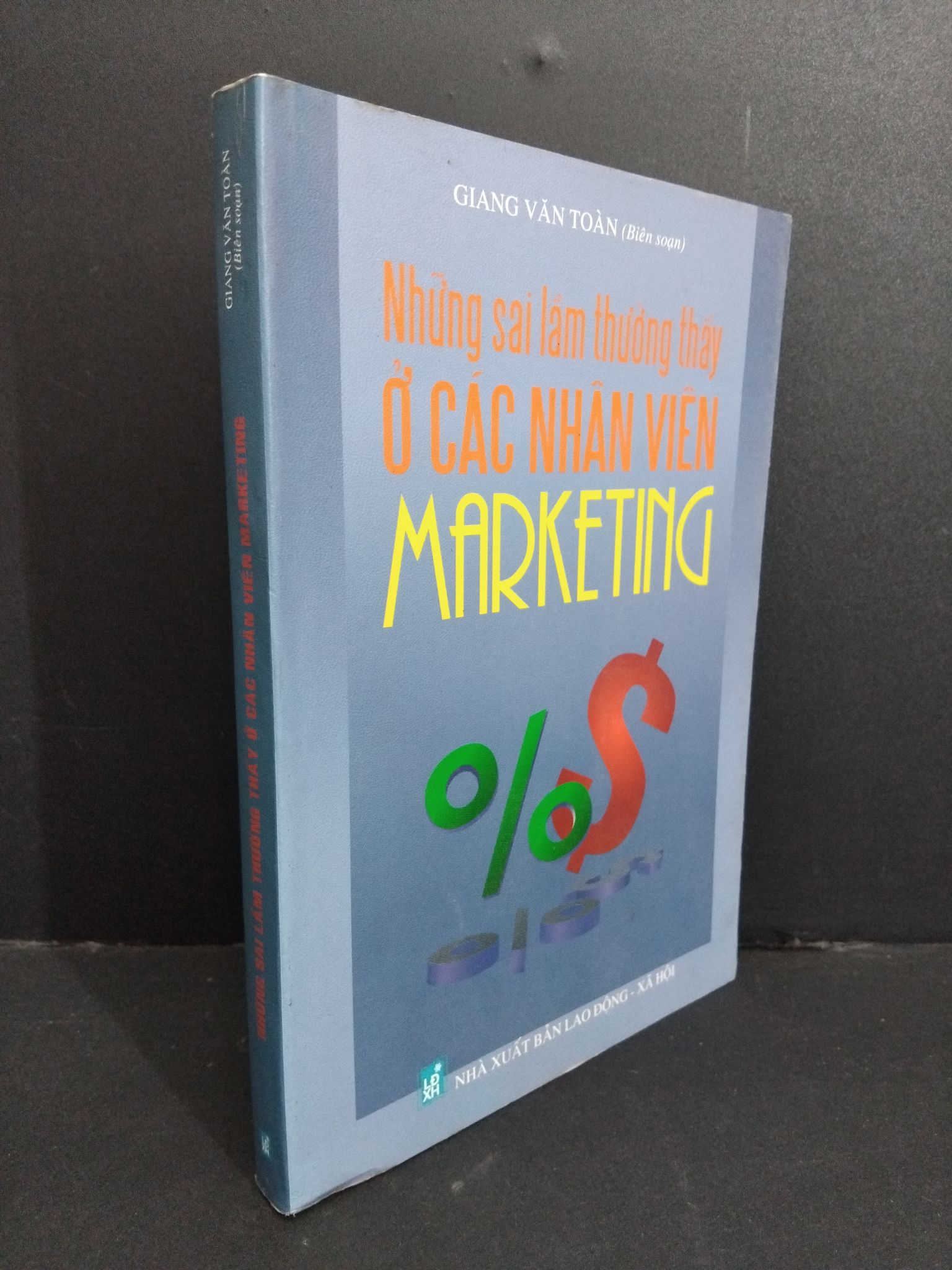 Những sai lầm thường thấy ở các nhân viên Marketing mới 90% bẩn bìa, ố nhẹ 2008 HCM2811 Giang Văn Toàn MARKETING KINH DOANH