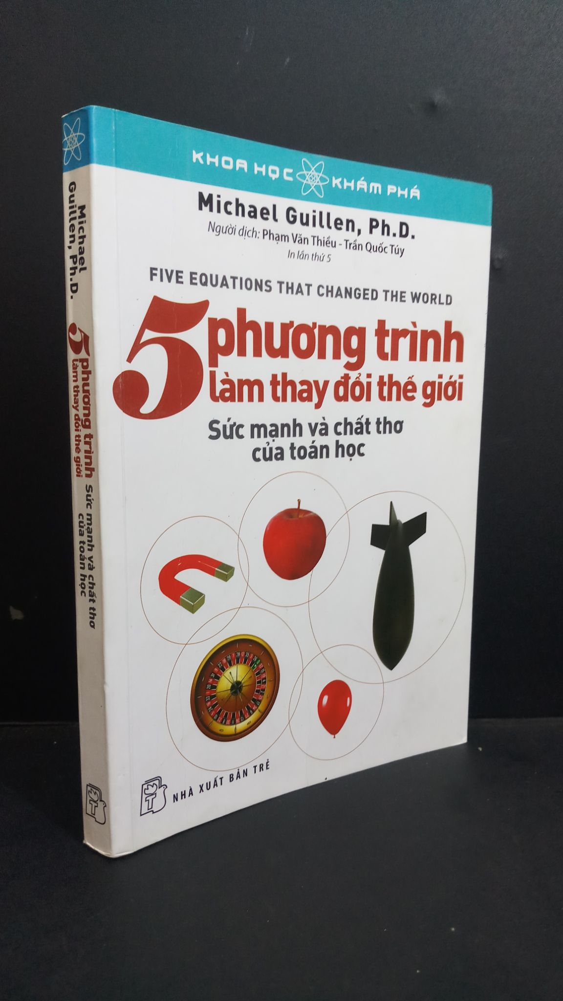 5 phương trình làm thay đổi thế giới Sức mạnh và chất thơ của toán học mới 80% gập bìa, viết trang đầu 2019 HCM0412 Michael Guillen KHOA HỌC