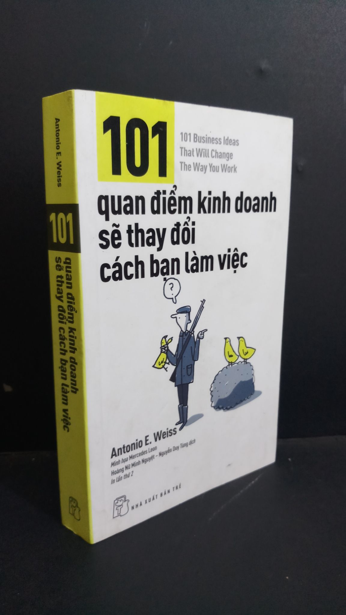 101 quan điểm kinh doanh sẽ thay đổi cách bạn làm việc mới 80% ố bẩn 2018 HCM0612 Antonio E.Weiss TÂM LÝ