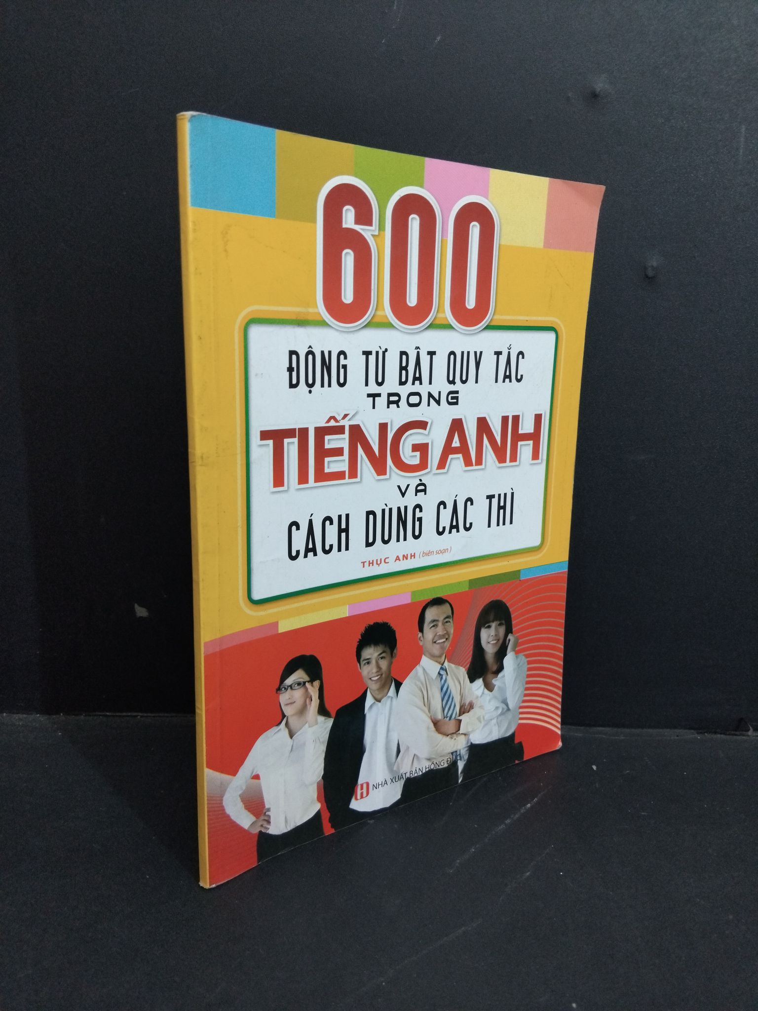 600 động từ bất quy tắc trong tiếng Anh và cách dùng các thì mới 80% ố 2015 HCM2811 Thục Anh HỌC NGOẠI NGỮ