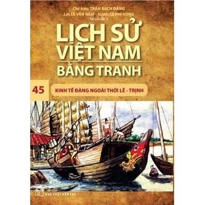 Sách - Lịch Sử Việt Nam Bằng Tranh - Tập 45: Kinh Tế Đàng Ngoài Thời Lê - Trịnh - Trần Bạch Đằng HCM.PO