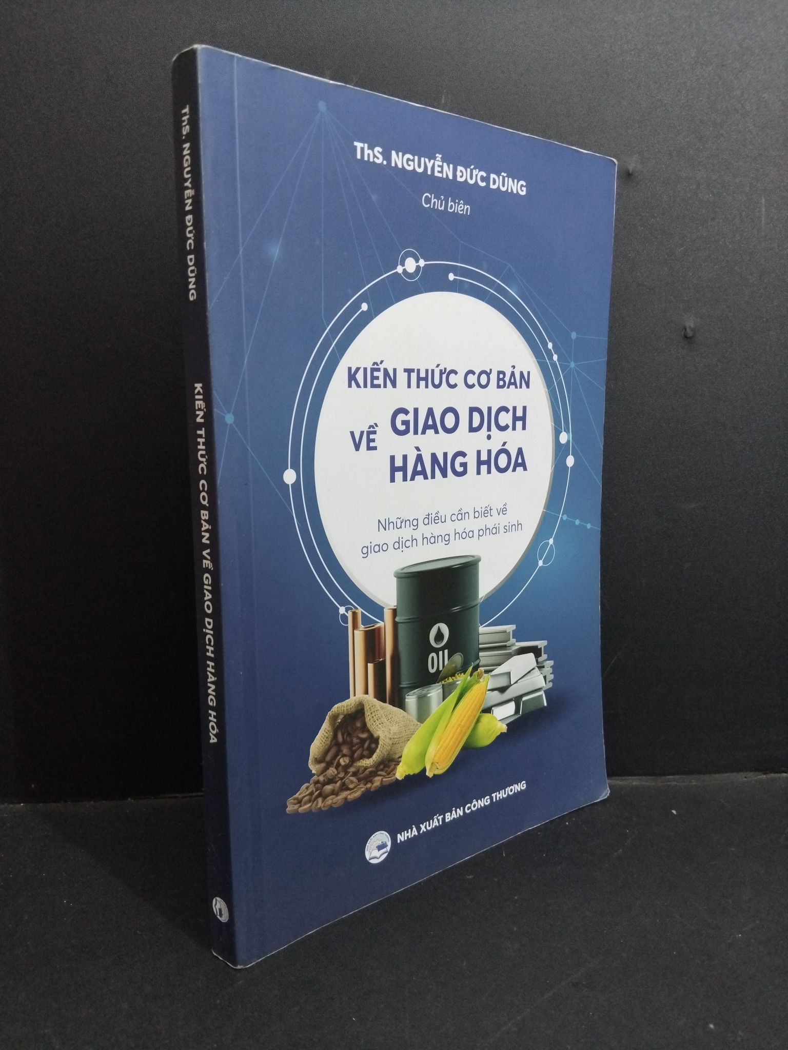 Kiến thức cơ bản về giao dịch hàng hóa mới 90% ố nhẹ 2022 HCM2811 ThS. Nguyễn Đức Dũng GIÁO TRÌNH, CHUYÊN MÔN