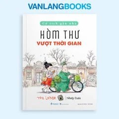 Cổ tích gần nhà - Hòm thư vượt thời gian Vanlangbooks tác giả Nhiếp Tuấn