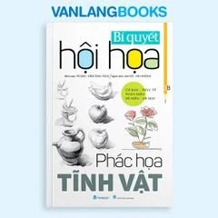 Bí Quyết Hội Họa - Phác Họa Tĩnh Vật (Tái Bản 2025) Vanlangbooks tác giả Từ Hảo, Diêu Tùng Tùng