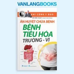 Ấn Huyết Chữa Bệnh Bệnh Tiêu Hóa Trường - Vị (Tái Bản 2025) Vanlangbooks tác giả Đỗ Đức Ngọc