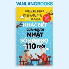 Khác biệt của người Nhật sống thọ 110 tuổi Vanlangbooks tác giả Mitsugu Shiga