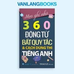 Mẹo Ghi Nhớ 360 Động Từ Bất Quy Tắc Và Cách Dùng Thì Tiếng Anh (Tái Bản 2025) Vanlangbooks tác giả Thảo Lê