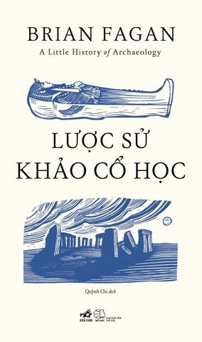 A Little History Of Archaeology - Lược Sử Khảo Cổ Học - Nhã Nam tác giả Brian Fagan LỊCH SỬ - CHÍNH TRỊ - TRIẾT HỌC