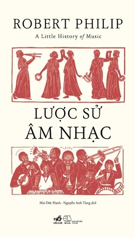 A Little History Of Music - Lược Sử Âm Nhạc - Nhã Nam tác giả Robert Philip LỊCH SỬ - CHÍNH TRỊ - TRIẾT HỌC