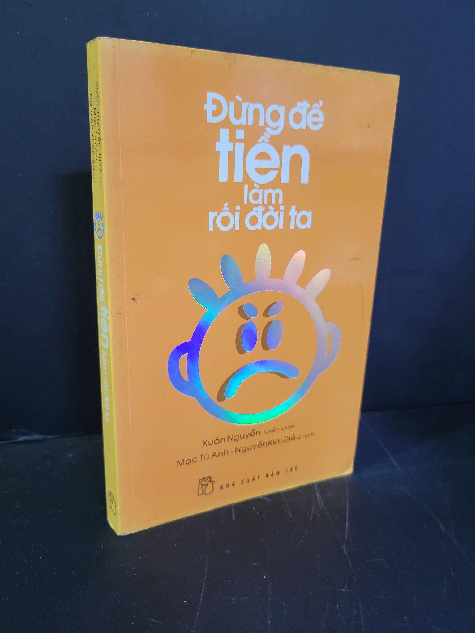 Đừng để tiền làm rối đời ta mới 80% bẩn bìa, ố vàng 2014 Xuân Nguyễn - Mạc Tú Anh - Nguyễn Kim Diệu HCM3004 MARKETING KINH DOANH
