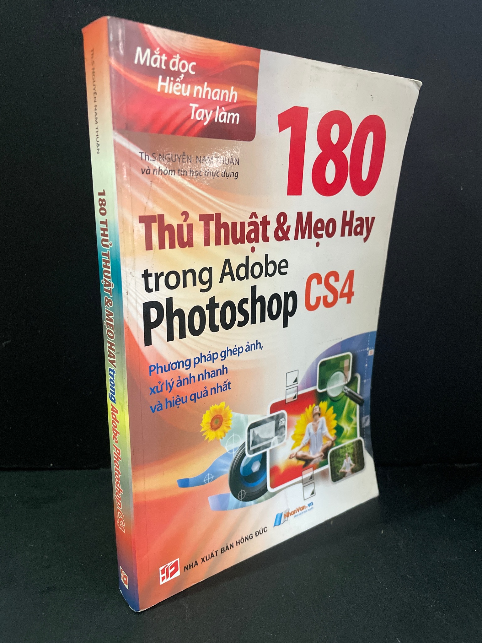 180 thủ thuật và mẹo hay trong Adobe Photoshop CS4 mới 90% bẩn bìa, ố nhẹ 2010 Th.s. Nguyễn Nam Thuận và nhóm tin học thực dụng HCM3004 GIÁO TRÌNH, CHUYÊN MÔN
