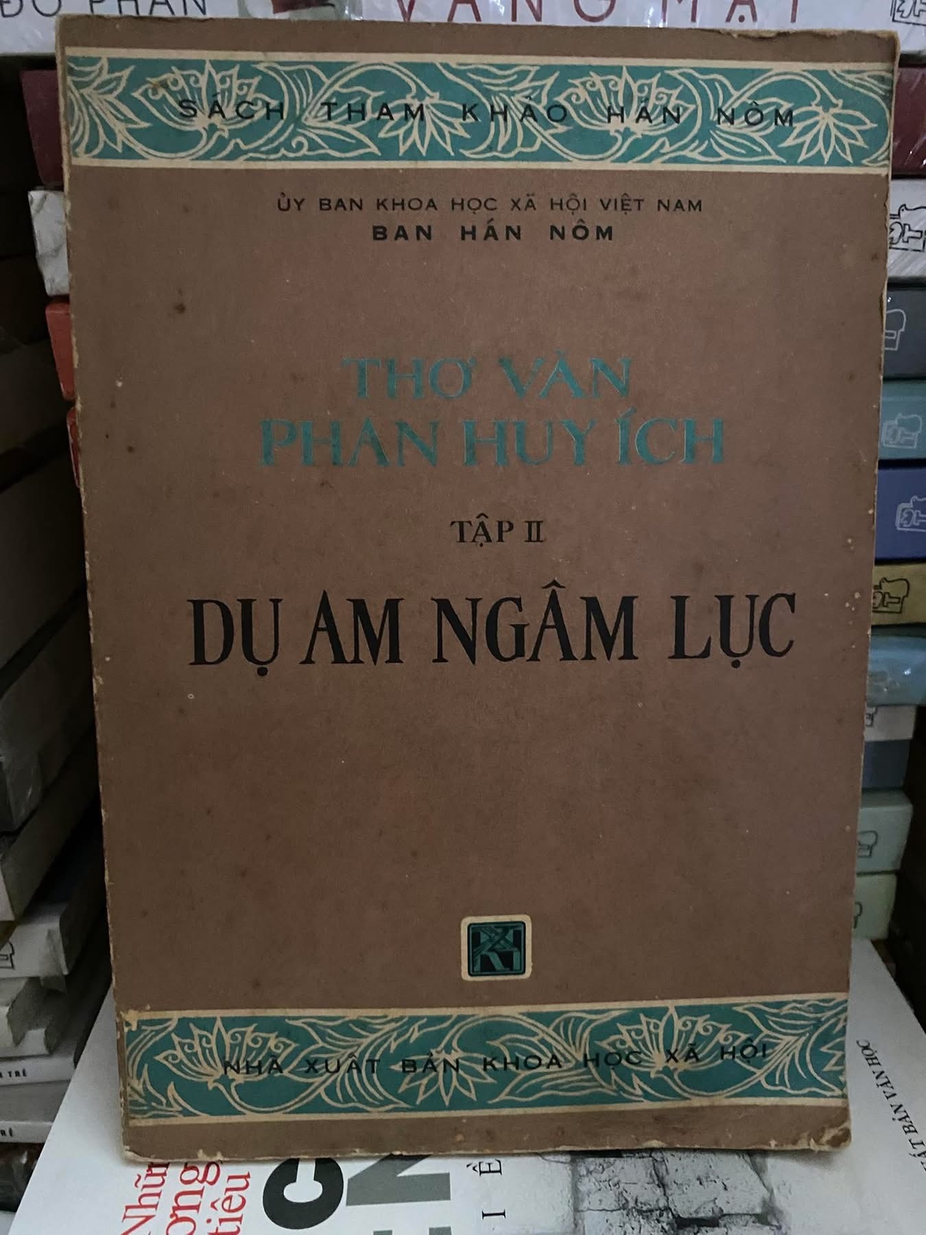 Thơ Văn Phan Huy Ích - Tập 2- Dụ Am Ngâm Lục -NXB Khoa Học XH -Sách Tham Khảo Hán Nôm - Năm xb 1978 - Sách còn tốt STB1128