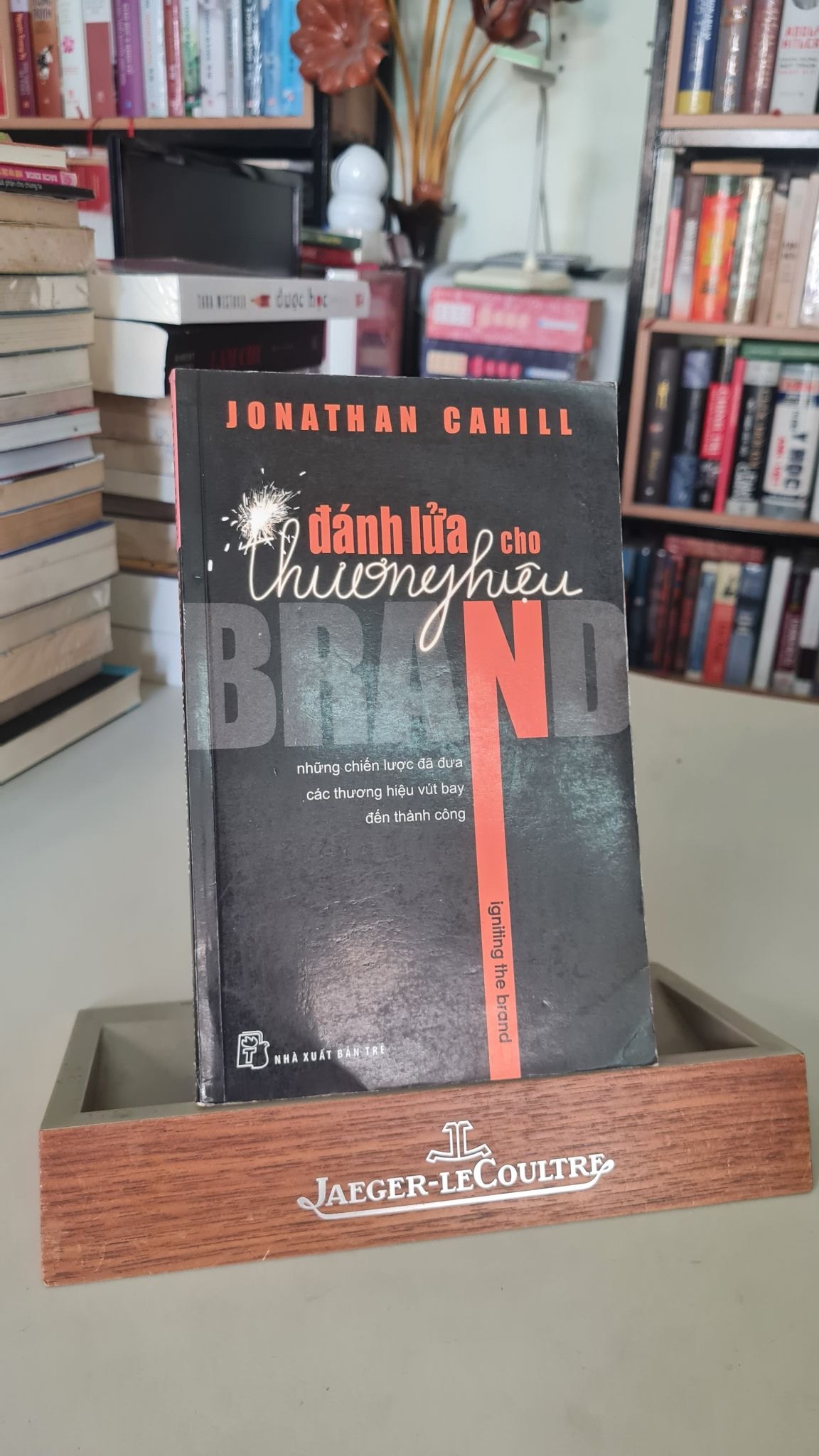 Đánh lửa cho thương hiệu-Sách lưu kho mới 85%- 2011 Jonathan Cahill [2001] SÁCH MARKETING KINH DOANH STB439