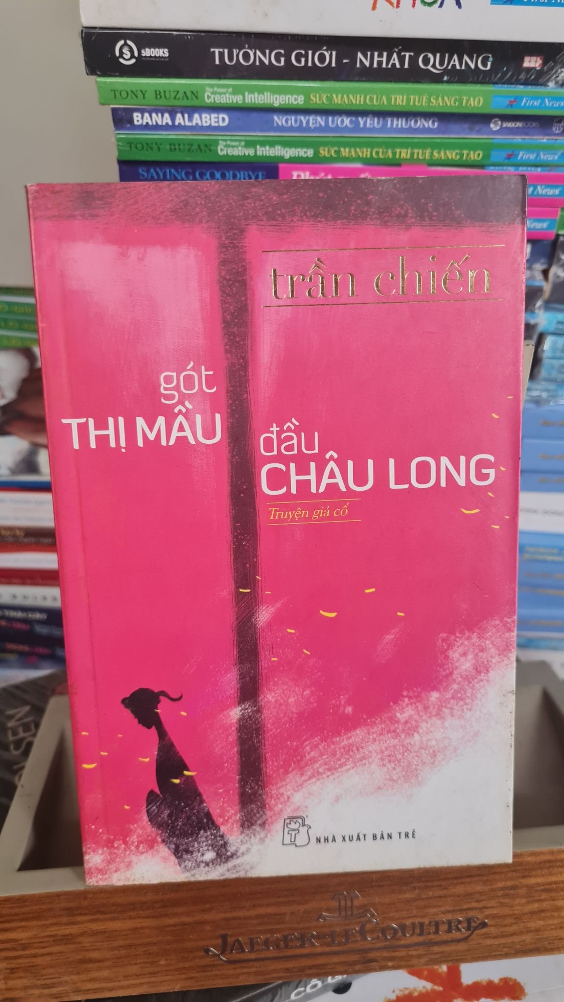 Gót thị mầu đầu châu long -Trần Chiến [2001] SÁCH VĂN HỌC- Sách lưu kho chưa qua sử dụng,giấy xốp có ố STB474