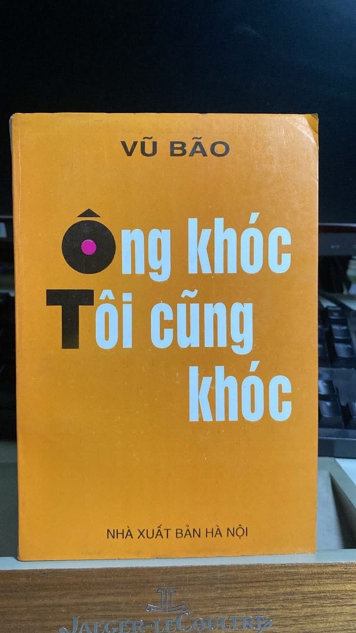 Ông khóc, tôi cũng khóc -Tác giả: Vũ Bão NXB HN- Năm 1995 - sách còn tốt STB1125