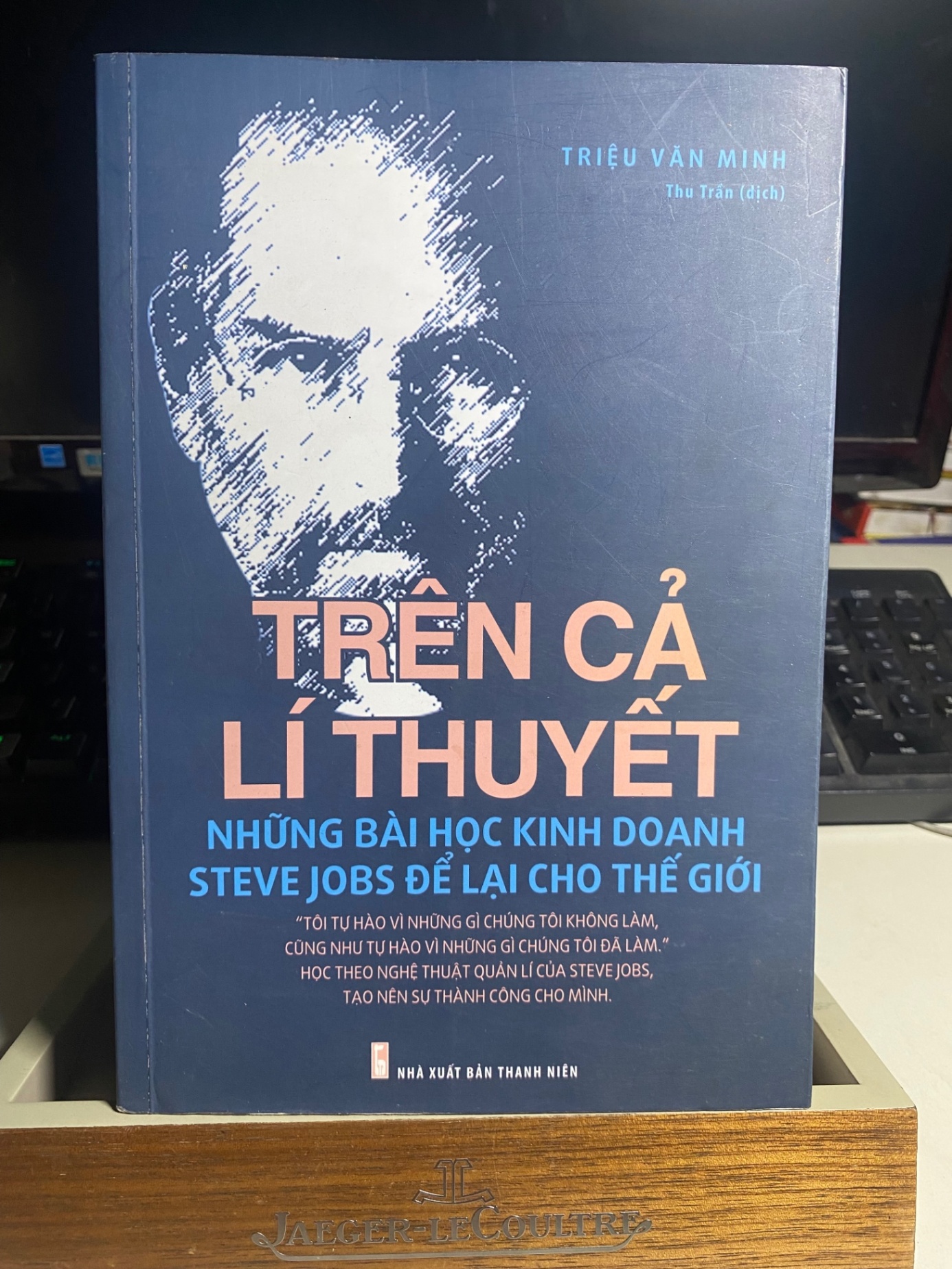 Trên Cả Lý Thuyết Những Bài Học Kinh Doanh Steve Jobs Để Lại Cho Thế Giới -Tác giả : Triệu Văn Minh, Thu Trần NXB- Thanh Niên -Năm XB 2016-Sách mới 95% STB1172