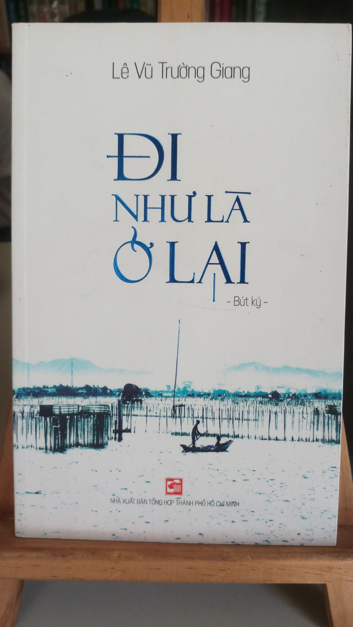 Đi như là ở lại -lưu kho mới 95%-2017- Lê Vũ Trường Giang [1301] SÁCH VĂN HỌC STB58