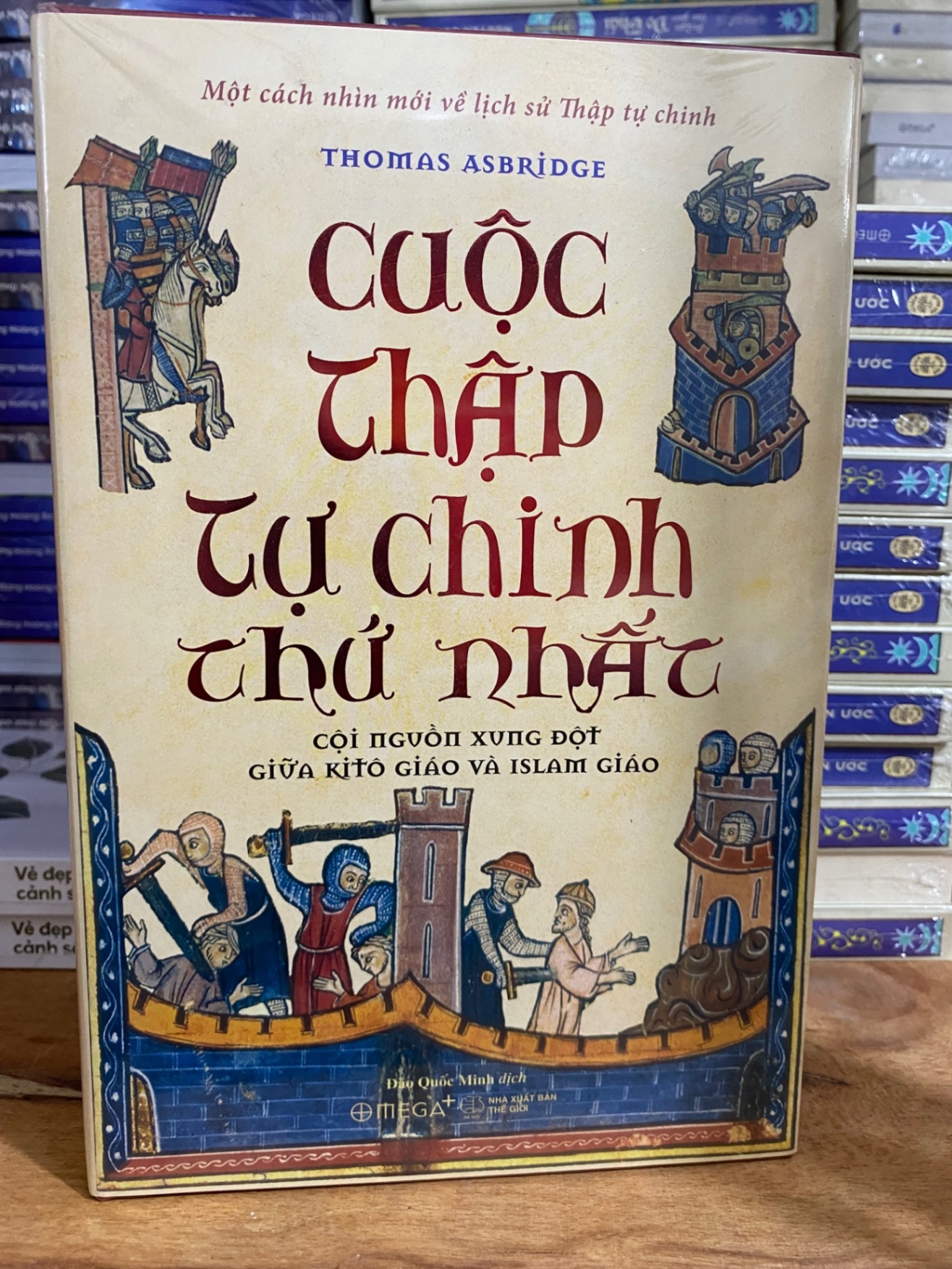 Cuộc Thập Tự Chinh Thứ Nhất - Cội Nguồn Xung Đột Giữa Kitô Giáo Và Islam Giáo-Tác giả: Thomas Asbridge-Kích Thước Bao Bì 24 x 16 x x 2.6 cm Số trang :488 -Hình thức:Bìa Cứng- sách mới nguyên seal STB1032
