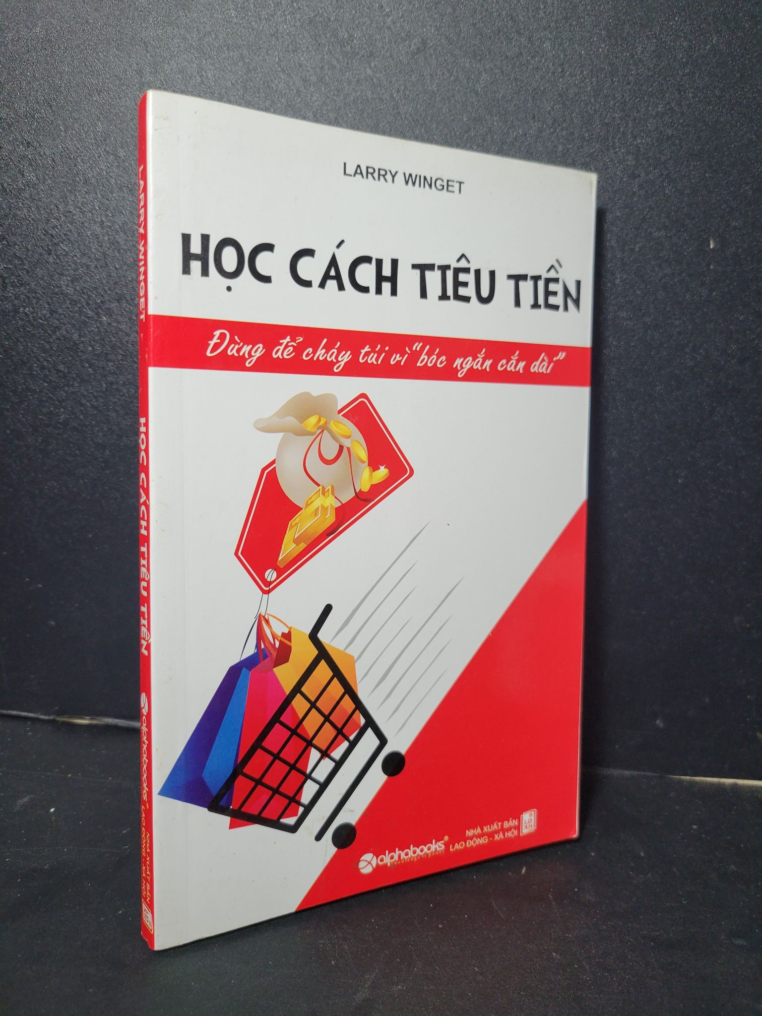 Học cách tiêu tiền mới 90% bẩn bìa, ố nhẹ 2010 Larry Winget HCM2205 KỸ NĂNG