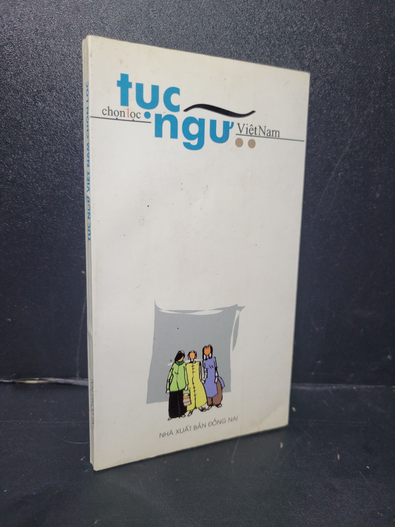Tục ngữ Việt Nam chọn lọc tập 2 mới 90% bẩn bìa, ố nhẹ 2005 Kiều Văn HCM2205 VĂN HỌC
