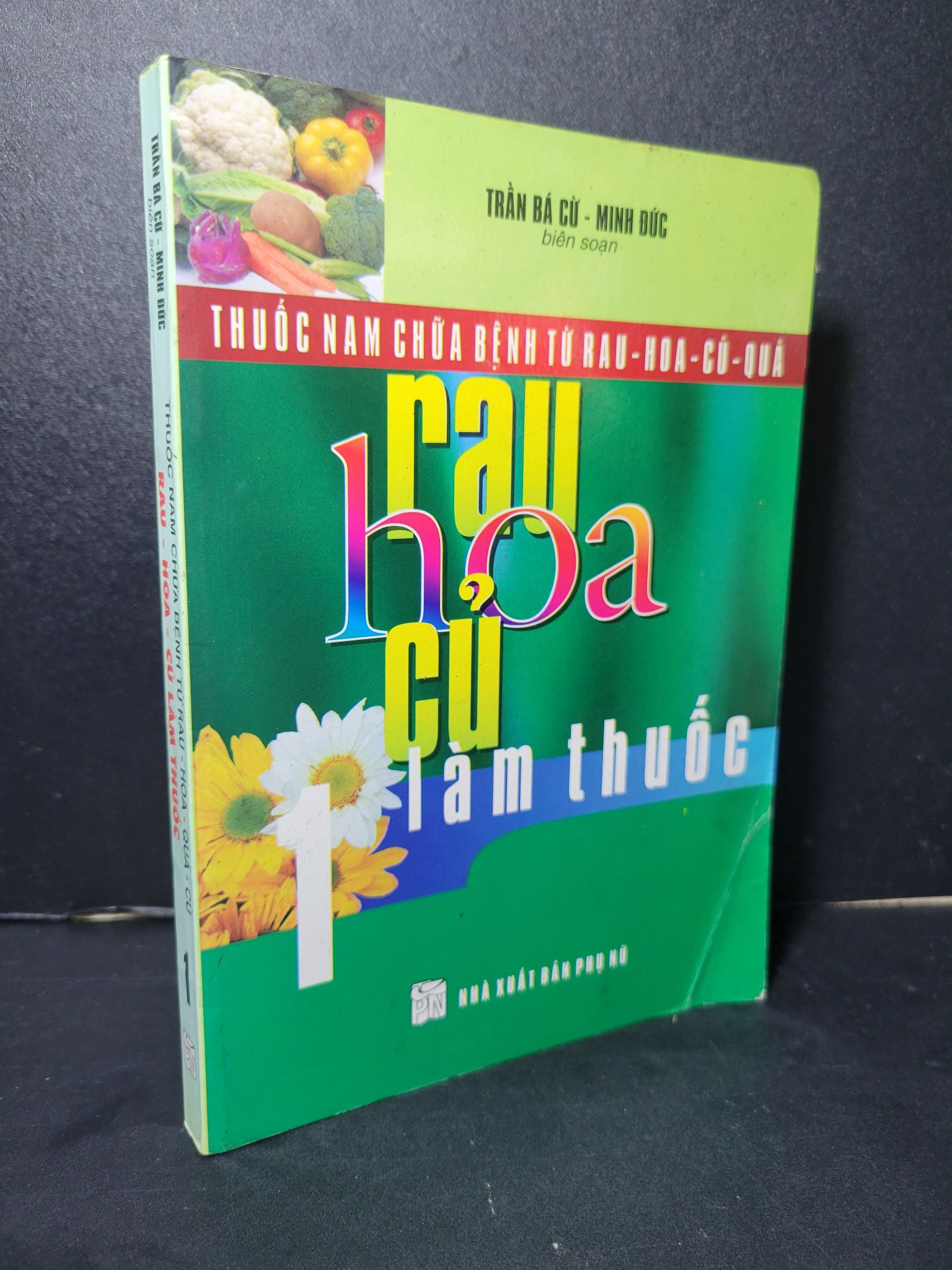 Thuốc nam chữa bệnh từ rau hoa quả củ rau hoa củ làm thuốc 1 mới 90% bẩn bìa, ố nhẹ 2009 Trần Bá Cừ - Minh Đức HCM2205 SỨC KHỎE - THỂ THAO