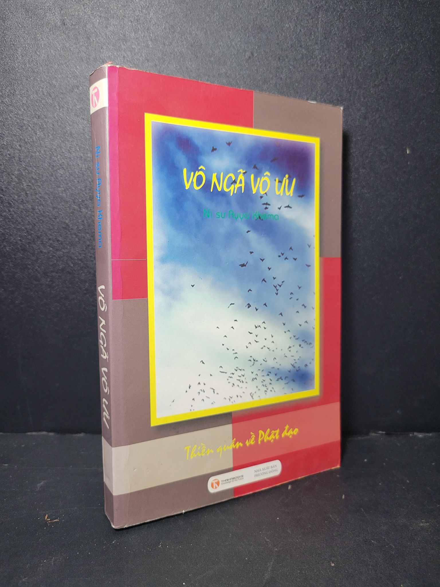Vô ngã vô ưu mới 80% bẩn nhẹ, ố nhẹ, tróc gáy 2011 Ni sư Ayya Khema HCM2205 TÂM LINH - TÔN GIÁO - THIỀN