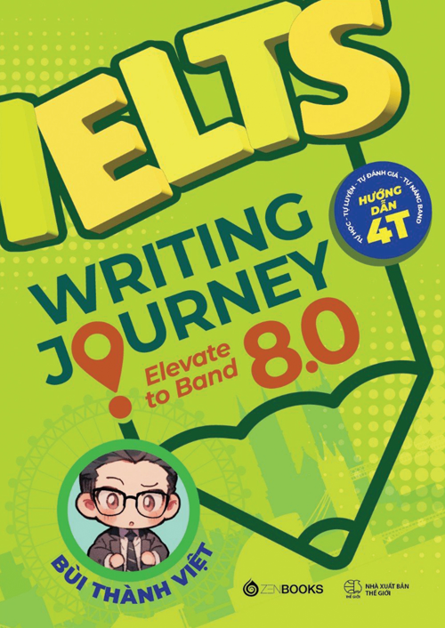 IELTS Writing Journey - Elevate To Band 8.0 - Bùi Thành Việt - 2024 - Zenbooks