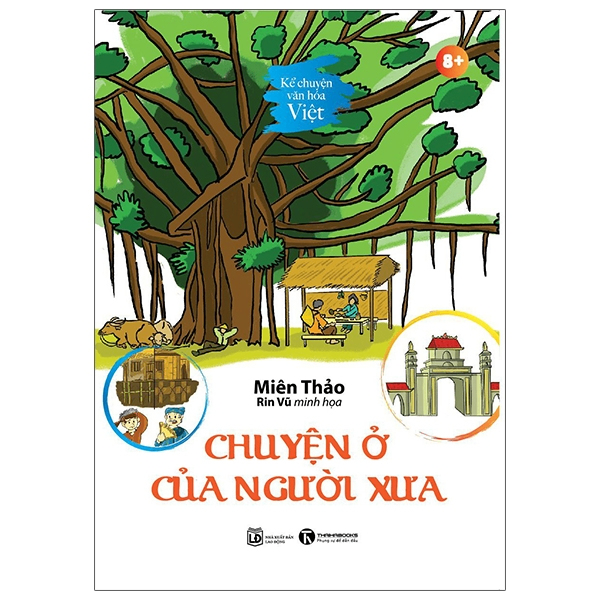 Kể chuyện văn hoá Việt: Chuyện ở của người xưa - Miên Thảo - 2022 - Tủ ong mật, Thiếu nhi