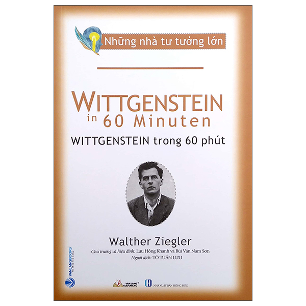 Những nhà tư tưởng lớn - Wittgenstein trong 60 phút - Walther Ziegler - 16/09/2022 (XB) - Văn lang, Danh nhân tự truyện