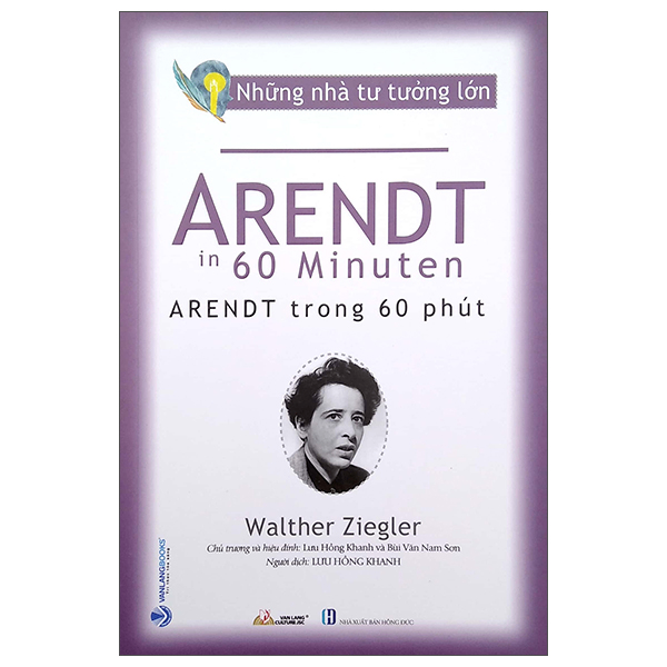 Những nhà tư tưởng lớn - Arendt trong 60 phút - Walther Ziegler - 16/09/2022 (XB) - Văn lang, Danh nhân tự truyện