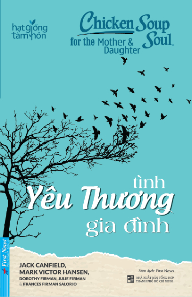 Chicken Soup For The Soul - Tình Yêu Thương Gia Đình - Jack Canfield, Mark Victor Hansen - 2020 - First News, hạt giống tâm hồn