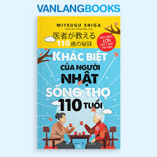Khác biệt của người Nhật sống thọ 110 tuổi - Mitsugu Shiga - 10/01/2025 (XB) - Văn lang, y học sức khỏe