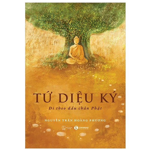 Tứ diệu ký: Đi theo dấu chân Phật - Nguyễn Trần Hoàng Phương - 2025 - V-Budd, phật pháp ứng dụng