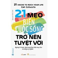 21 Mẹo biến cuộc sống trở nên tuyệt vời - Cat Coluccio - 16/06/2022 (XB) - Văn lang