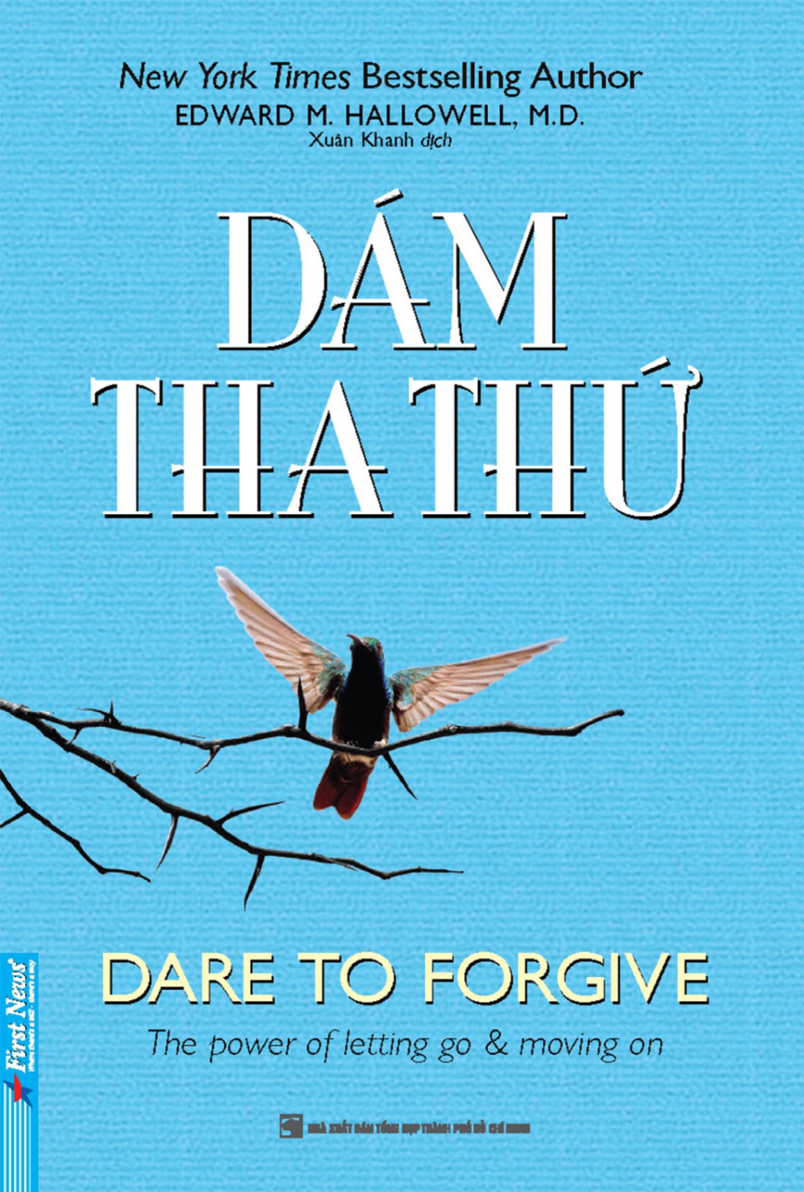 Dám Tha Thứ - Dare to Forgive - Edward M. Hallowell, MD - 2024 - First News, hạt giống tâm hồn