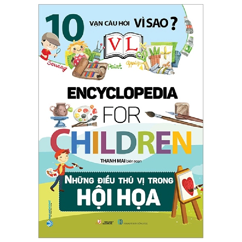 10 Vạn câu hỏi vì sao - Những điều thú vị trong hội họa - Thanh Mai - 29/12/2023 (XB) - Văn lang, Khoa học thường thức