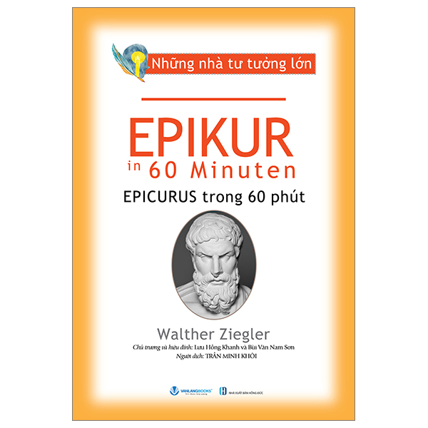 Những nhà tư tưởng lớn - Epikur trong 60 phút - Walther Ziegler - 10/07/2024 (XB) - Văn lang, Danh nhân tự truyện