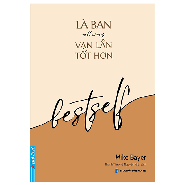 Là Bạn Nhưng Vạn Lần Tốt Hơn - Mike Bayer - 2023 - First News, sống đẹp