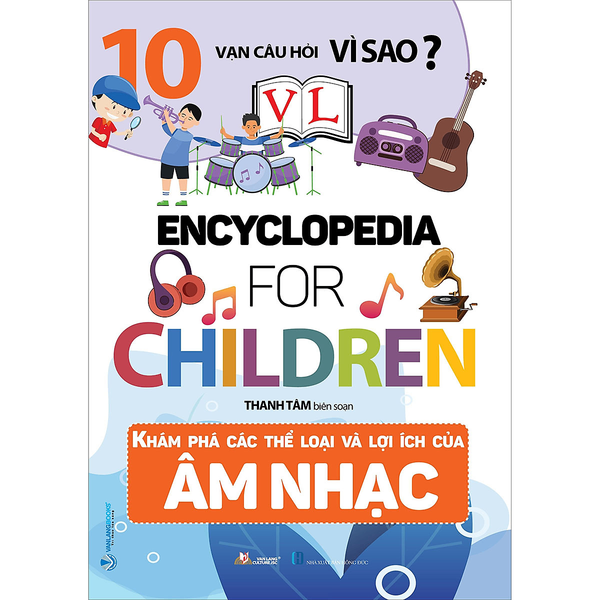 10 Vạn câu hỏi vì sao - Khám phá các thể loại và lợi ích của âm nhạc - Thanh Tâm - 29/12/2023 (XB) - Văn lang, Khoa học thường thức