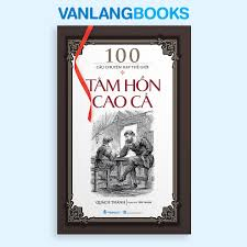 100 Câu chuyện hay thế giới - Tâm hồn cao cả - Quách Thành - 18/01/2025 (XB) - Văn lang