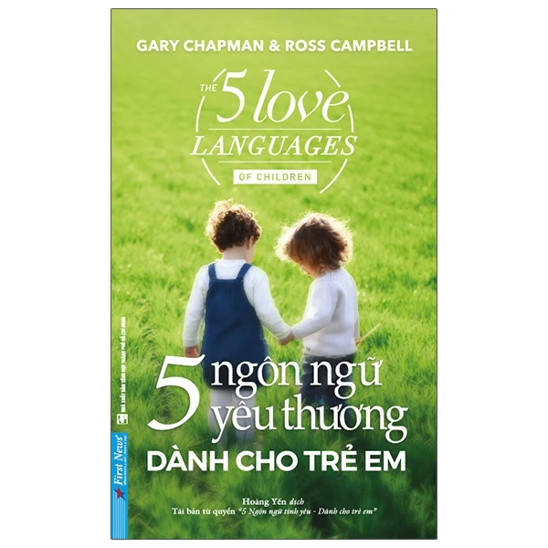 5 Ngôn Ngữ Yêu Thương Dành Cho Trẻ Em - Gary Chapman, Ross Campbell - 2021 - First News, kỹ năng nuôi dạy con
