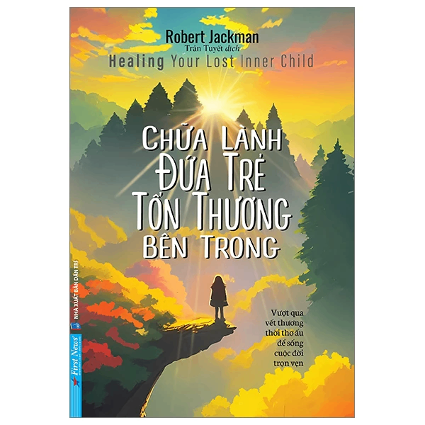 Chữa Lành Đứa Trẻ Tổn Thương Bên Trong - Robert Jackman - 2023 - First News, kỹ năng sống
