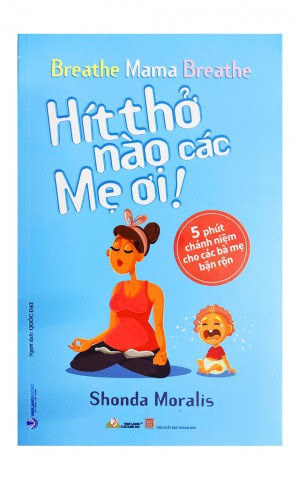 Hít thở nào các Mẹ ơi ! - Shonda Moralis - 06/05/2021 (XB) - Văn lang