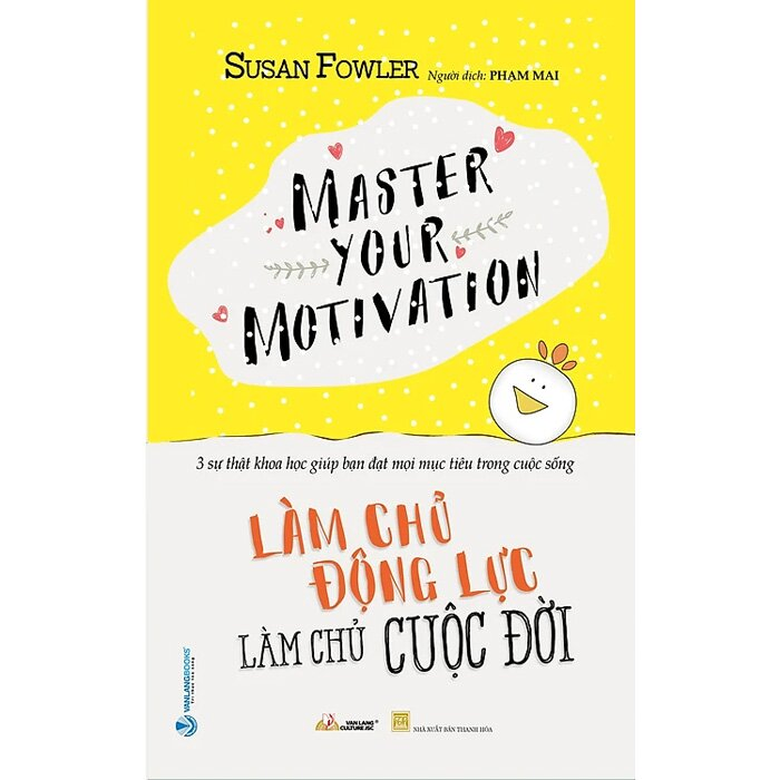 Làm chủ động lực - Làm chủ cuộc đời - Susan Fowler - 20/02/2023 (XB) - Văn lang