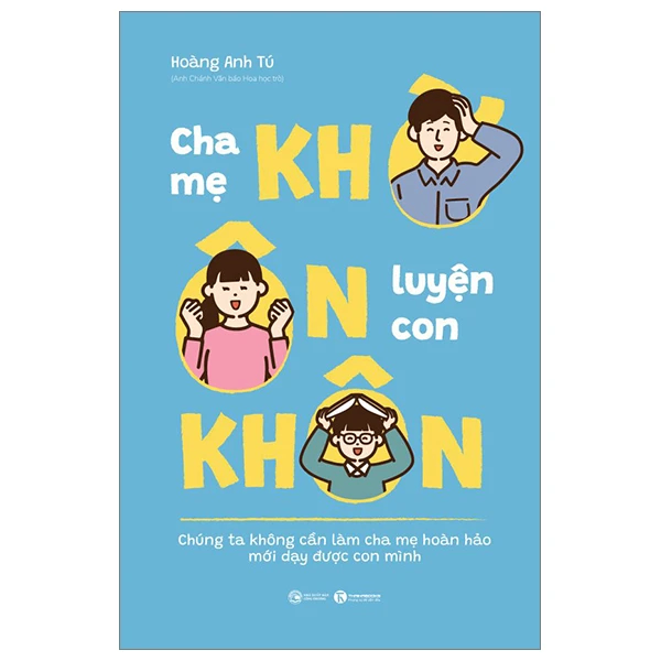 Cha mẹ khờ ôn luyện con khôn - Hoàng Anh Tú - 2024 - V-Parent, Nuôi dạy con